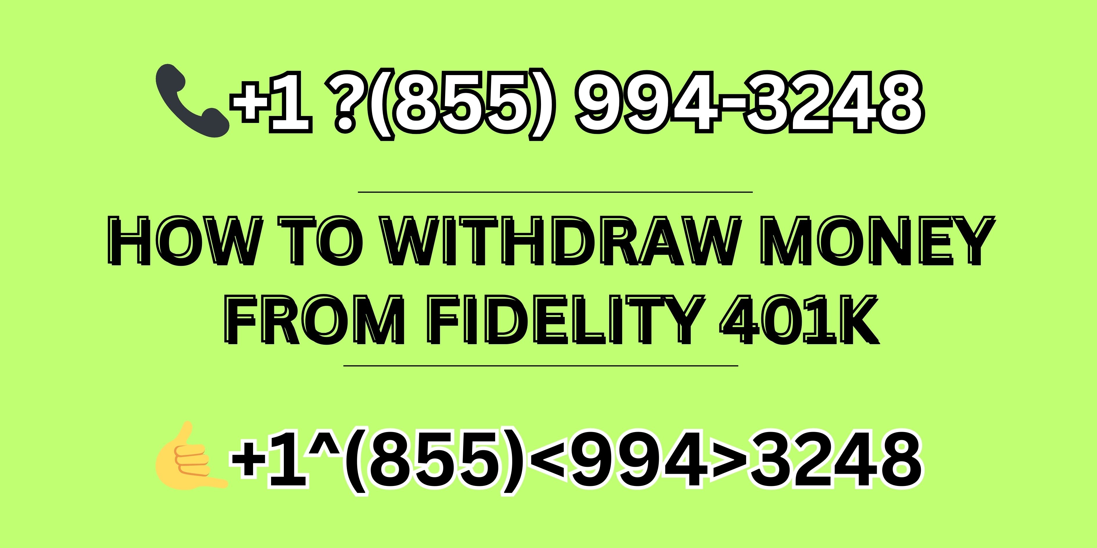 Need Cash? Here’s How to +1 855-994-3248 Withdraw Money From Your Fidelity 401(k) – Site Title